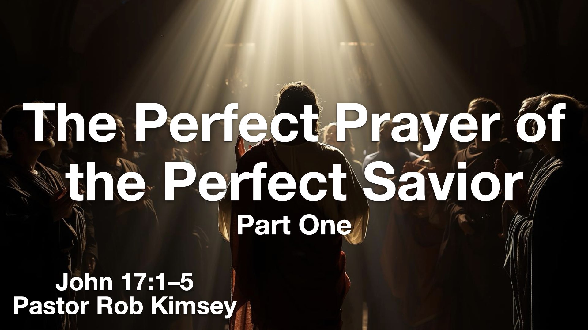 The Perfect Prayer of the Perfect Savior Part One